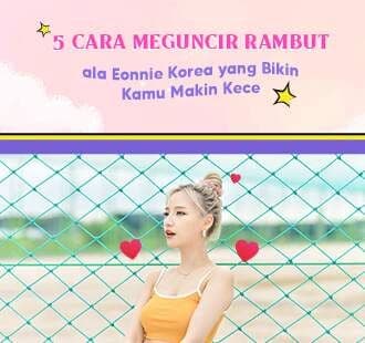 5 Cara Menguncir Rambut ala Eonnie Korea yang Bikin Kamu Makin Kece