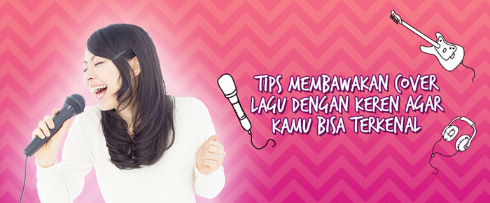 Tips membawakan cover lagu agar kamu bisa terkenal